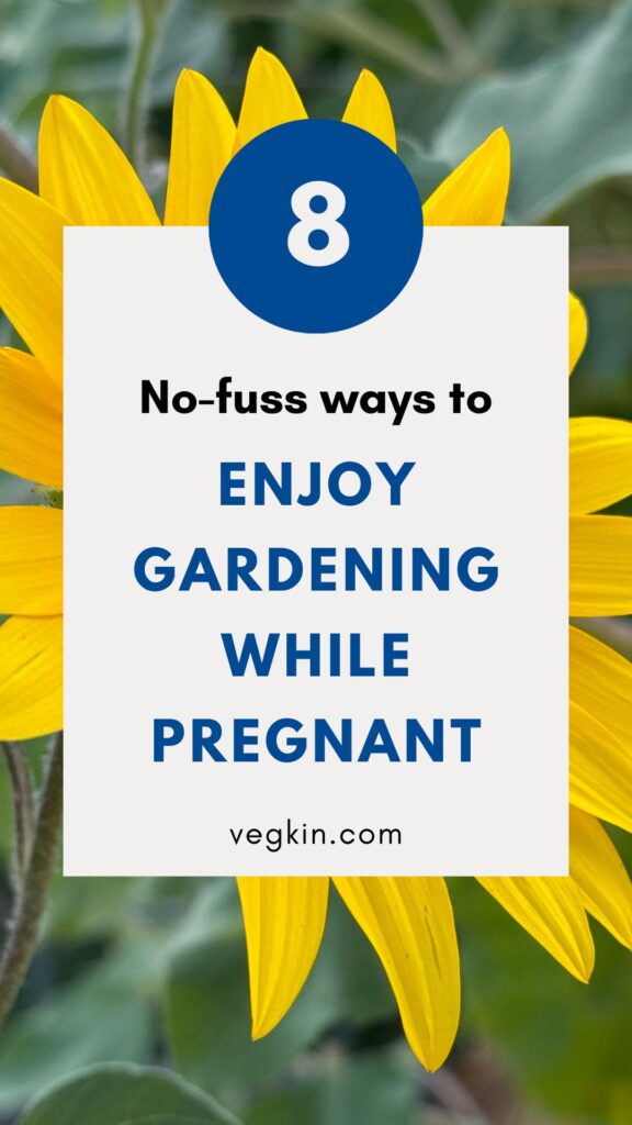 Sunflower background behind 8 no fuss ways to enjoy gardening while pregnant text